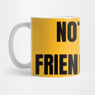 Not Friendly Mug